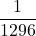 \displaystyle \frac{1}{1296}