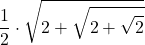 \displaystyle \frac{1}{2}\cdot\sqrt{2+\sqrt{2+\sqrt{2}}}