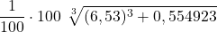 \displaystyle \frac{1}{100}\cdot 100\ \sqrt[3]{(6,53)^3 + 0,554923}