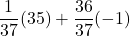 \displaystyle \frac{1}{37}(35) +\frac{36}{37}(-1)