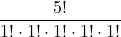 \displaystyle \frac{5!}{1! \cdot 1!\cdot 1!\cdot 1!\cdot 1!}