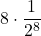 \displaystyle 8\cdot\frac{1}{2^{8}}