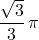 \displaystyle\frac{\sqrt{3}}{3}\,\pi
