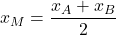 \displaystyle x_M=\frac{x_A+x_B}{2}