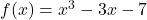 f(x)=x^3-3x-7