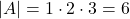|A| = 1\cdot 2 \cdot 3 = 6