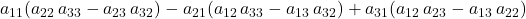 a_{11}(a_{22}\, a_{33}-a_{23}\, a_{32}) - a_{21} (a_{12}\, a_{33}-a_{13}\, a_{32}) + a_{31}(a_{12}\, a_{23}-a_{13}\, a_{22})