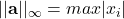 \displaystyle ||\textbf{a}||_{\infty} = max |x_i|