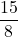 \displaystyle \frac{15}{8}