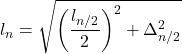 \displaystyle l_n = \sqrt{\left(\frac{l_{n/2}}{2}\right)^2+\Delta_{n/2}^2}