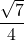 \displaystyle \frac{\sqrt{7}}{4}