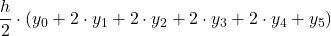 \displaystyle \frac{h}{2}\cdot (y_0+2\cdot y_1 + 2\cdot y_2+2\cdot y_3+2\cdot y_4+y_5)