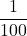 \displaystyle  \frac{1}{100}