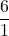 \displaystyle \frac{6}{1}
