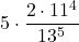 \displaystyle 5\cdot \frac{2\cdot 11^4}{13^5}