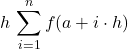 \displaystyle h\, \sum_{i=1}^{n} f(a+i \cdot h)