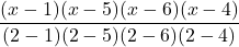 \displaystyle \frac{(x-1)(x-5)(x-6)(x-4)}{(2-1)(2-5)(2-6)(2-4)}