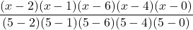 \displaystyle \frac{(x-2)(x-1)(x-6)(x-4)(x-0)}{(5-2)(5-1)(5-6)(5-4)(5-0)}