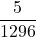 \displaystyle \frac{5}{1296}