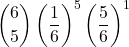 \displaystyle {6 \choose 5}\left(\frac{1}{6}\right)^5\left(\frac{5}{6}\right)^1
