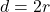 \displaystyle d=2 r