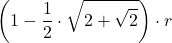 \displaystyle \left(1-\frac{1}{2}\cdot\sqrt{2+\sqrt{2}}\right) \cdot r