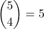 \displaystyle {5 \choose 4}=5