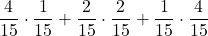 \displaystyle \frac{4}{15}\cdot \frac{1}{15}+\frac{2}{15}\cdot \frac{2}{15}+\frac{1}{15}\cdot \frac{4}{15}