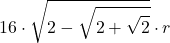 \displaystyle 16 \cdot \sqrt{2-\sqrt{2+\sqrt{2}}}\cdot r