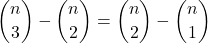 \displaystyle {n \choose 3}-{n \choose 2}={n \choose 2}-{n \choose 1}