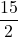\displaystyle \frac{15}{2}