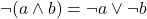 \neg (a \land b) = \neg a \lor \neg b