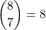 \displaystyle {8 \choose 7}=8
