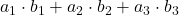 \displaystyle a_1\cdot b_1+a_2\cdot b_2+a_3\cdot b_3
