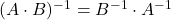 (A\cdot B)^{-1} = B^{-1}\cdot A^{-1}