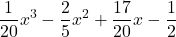\displaystyle \frac{1}{20} x^3 - \frac{2}{5}x^2 + \frac{17}{20}x- \frac{1}{2}