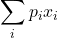 \displaystyle \sum_i p_i x_i