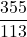 \displaystyle \frac{355}{113}