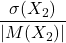 \displaystyle \frac{\sigma(X_2)}{|M(X_2)|}