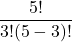 \displaystyle \frac{5!}{3!(5-3)!}