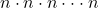 n\cdot n \cdot n \cdot\cdot\cdot n