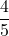 \displaystyle\frac{4}{5}