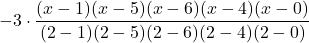 -3 \cdot \displaystyle \frac{(x-1)(x-5)(x-6)(x-4)(x-0)}{(2-1)(2-5)(2-6)(2-4)(2-0)}
