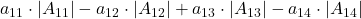 a_{11}\cdot |A_{11}| - a_{12}\cdot |A_{12}| + a_{13}\cdot |A_{13}| - a_{14}\cdot |A_{14}|