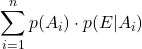 \displaystyle \displaystyle \sum_{i=1}^n p(A_i)\cdot p(E|A_i)