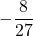 \displaystyle -\frac{8}{27}