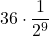 \displaystyle 36\cdot\frac{1}{2^{9}}