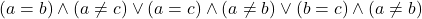 (a=b)\wedge(a \ne c)\vee(a=c)\wedge(a \ne b)\vee(b=c)\wedge(a \ne b)