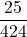 \displaystyle \frac{25}{424}