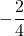 \displaystyle -\frac{2}{4}
